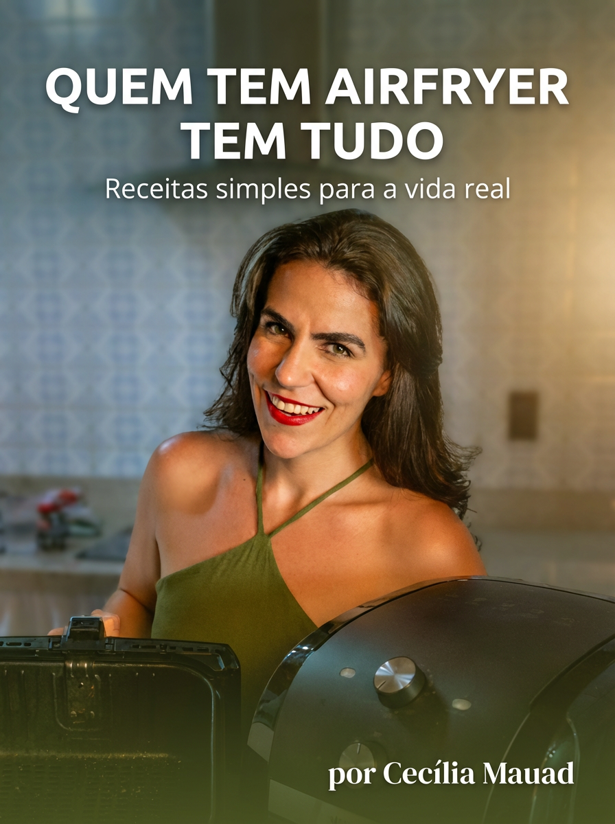 Capa do ebook Quem Tem Airfryer Tem Tudo – receitas simples para a vida real, por Cecília Mauad